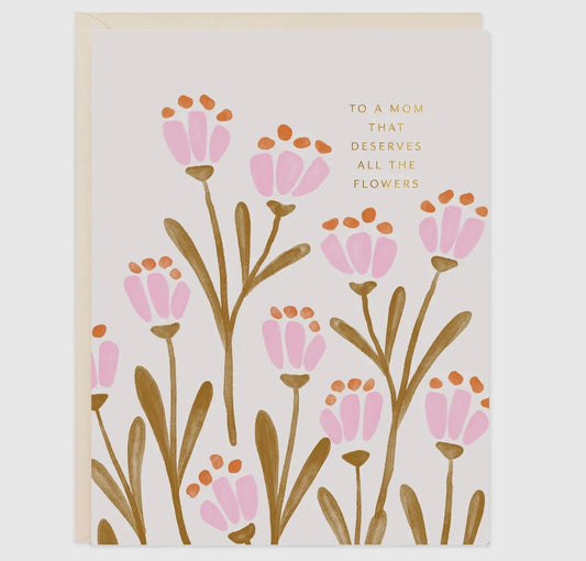 Mom Deserves Flowers Card